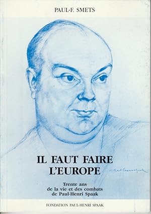 Imagen del vendedor de Il faut faire l'Europe. Trente ans de la vie et des combats de Paul-Henri Spaak. a la venta por L'ivre d'Histoires