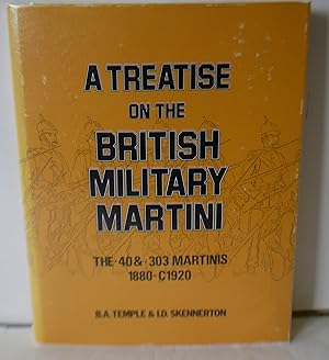 Imagen del vendedor de A Treatise On The British Military Martini The .40 & .303 Martinis 1880-C1920 a la venta por Hereward Books