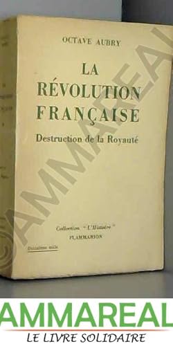 Image du vendeur pour La rvolution franaise : destruction de la royaut mis en vente par Ammareal