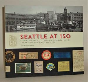 Seattle at 150: Stories of the City Through 150 Objects from the Seattle Municipal Archives