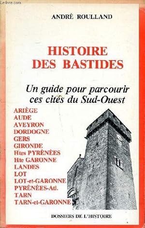 Seller image for Histoire des bastides Un guide pour parcourir ces cits du Sud Ouest for sale by Le-Livre