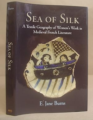 Bild des Verkufers fr Sea Of Silk - A Textile Geography Of Women's Work In Medieval French Literature zum Verkauf von Eastleach Books