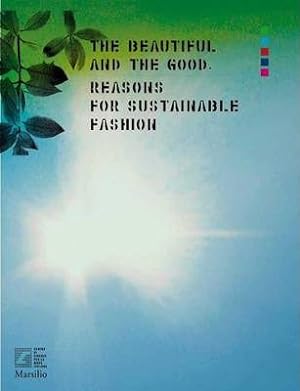 The beautiful and the good. A view from Italy on sustainable fashion. Ediz. a colori (Cataloghi e...