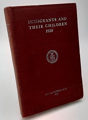 Immigrants and Their Children, 1920. a Study Based on Census Statistics Relative to the Foreign B...
