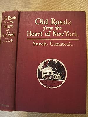 Old Roads from the Heart of New York: Journeys Today by Ways of Yesterday, Within Thirty Miles ar...