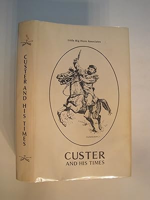Custer and His Times, A Publication of the Little Big Horn Associates