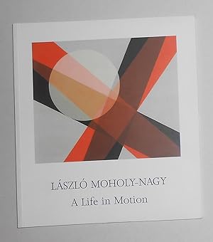 Imagen del vendedor de Laszlo Moholy-Nagy - A Life in Motion - Paintings, Sculpture, Drawings and Photography (Annely Juda Fine Art, London 18 October - 18 December 2004) a la venta por David Bunnett Books