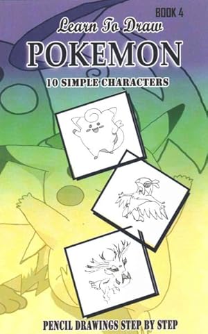 Seller image for Learn to Draw Pokmon Book 4 : 10 Simple Characters: Pencil Drawing Step by Step: Pencil Drawing Ideas for Absolute Beginners for sale by GreatBookPrices