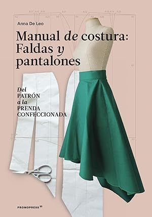 Manual de costura. Faldas y pantalones - Del patrón a la prenda a la prenda conf