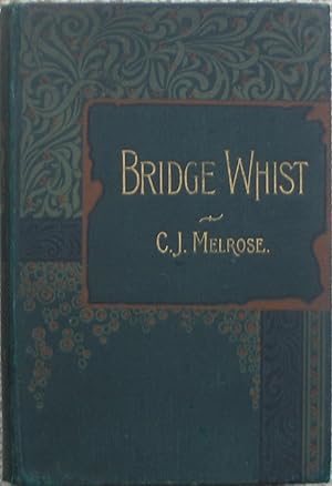 Image du vendeur pour Bridge Whist: Its Whys and Wherefores - A progressive and clear Method of explanation and illustration of the Game, and how to play it successfully mis en vente par Brian P. Martin Antiquarian and Collectors' Books