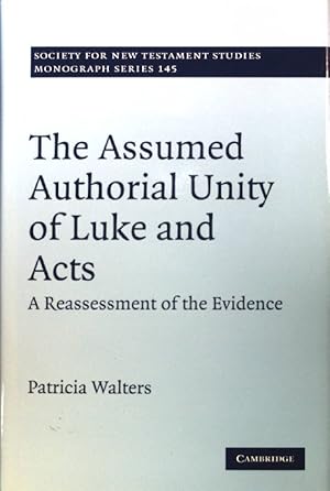 Imagen del vendedor de The Assumed Authorial Unity of Luke and Acts: A Reassessment of the Evidence; Society for New Testament Studies Monograph Series; Volume 145; a la venta por books4less (Versandantiquariat Petra Gros GmbH & Co. KG)