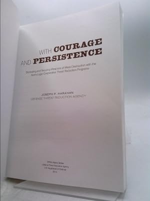With Courage and Persistence - Eliminating and Securing Weapons of Mass Destruction with the ...