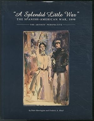 Seller image for "A Splendid Little War" The Spanish American War, 1898. The Artist's Perspective for sale by Between the Covers-Rare Books, Inc. ABAA