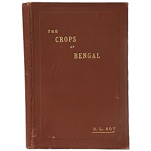 The Crops of Bengal (Being a practical treatise on the agricultural methods adopted in the Lower ...