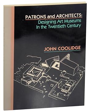 Imagen del vendedor de Patrons and Architects: Designing Art Museums in the Twentieth Century a la venta por Jeff Hirsch Books, ABAA