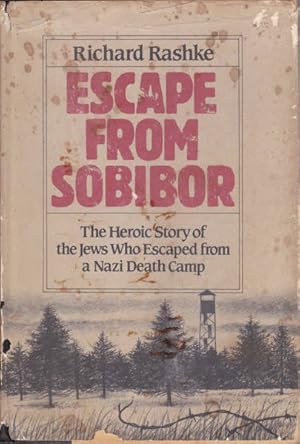 Escape from Sobibor: The Heoric Story of the Jews Who Escaped from a Nazi Death Camp