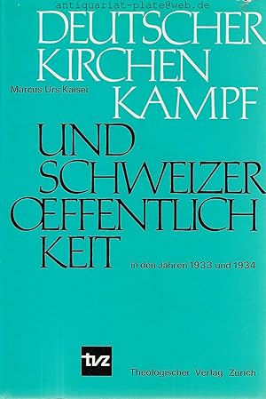 Deutscher Kirchenkampf und Schweizer Öffentlichkeit in den Jahren 1933 und 1934. Basler Studien z...