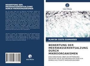 Image du vendeur pour BEWERTUNG DER MEERWASSERENTSALZUNG DURCH MIKROORGANISMEN : EINE FORSCHUNG BER DIE ENTFERNUNG GELSTER SALZE AUS MEERWASSER DURCH IN BAMBUS KULTIVIERTE MIKROORGANISMEN mis en vente par AHA-BUCH GmbH