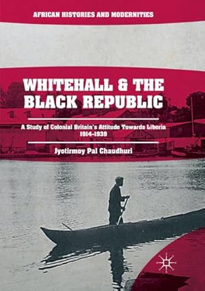 Bild des Verkufers fr Whitehall and the Black Republic : A Study of Colonial Britain's Attitude Towards Liberia, 19141939 zum Verkauf von AHA-BUCH GmbH