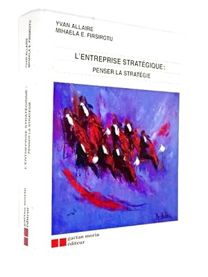 Seller image for L'entreprise stratgique : penser la stratgie / Yvan Allaire, Mihaela E. Firsirotu for sale by Librairie Douin