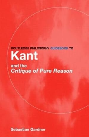 Bild des Verk�ufers f�r Routledge Philosophy GuideBook to Kant and the Critique of Pure Reason (Paperback) zum Verkauf von Grand Eagle Retail