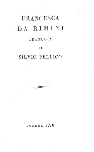 Francesca da Rimini. Tragedia.Londra (ma Novara), s.n. (ma Tipografia di Giuseppe Rasario), 1818.
