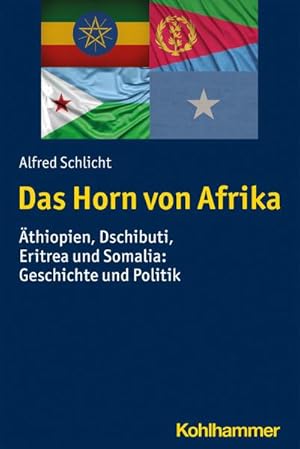Bild des Verkufers fr Das Horn von Afrika : thiopien, Dschibuti, Eritrea und Somalia: Geschichte und Politik zum Verkauf von AHA-BUCH GmbH