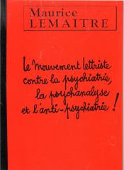 Le mouvement lettriste contre la psychiatrie, la psychanalyse et lanti-psychiatrie. Documents le...