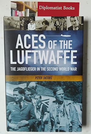 Aces of the Luftwaffe: The Jagdfliegern and Their Tactics of World War II: The Jagdflieger in the...