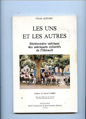 LES UNS ET LES AUTRES . Dictionnaire satirique des sobriquets collectifs de l' Hérault .Préface d...