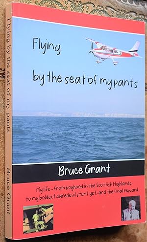 Image du vendeur pour FLYING BY THE SEAT OF MY PANTS My Life From Boyhood In The Scottish Highlands To My Boldest Daredevil Stunt Yet And The Final Reward mis en vente par Dodman Books