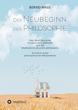 Bild des Verkufers fr Der Neubeginn der Philosophie : ber Ren Descartes' Discours de la Mthode und die Meditationes de prima philosophia zum Verkauf von AHA-BUCH GmbH