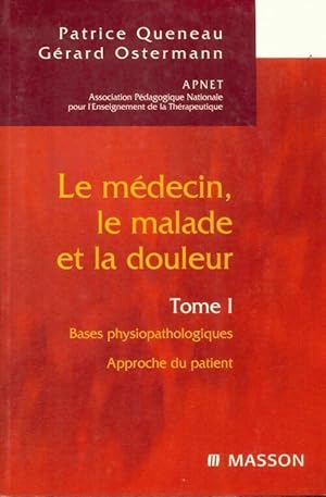 Seller image for Le m?decin, le malade et la douleur Tome I : Bases physiopathologiques. Approche du patient - Patrice Queneau for sale by Book Hmisphres