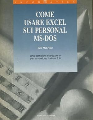Come usare Excel sui personal MS-DOS : una semplice introduzione per la versione italiana 2.0