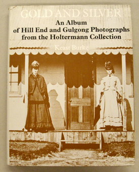 Bild des Verkufers fr Gold and Silver. An Album of Hill End and Gulgong Photographs from the Holtermann Collection. zum Verkauf von Frans Melk Antiquariaat