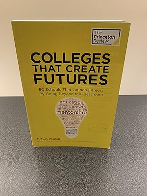 Image du vendeur pour Colleges that Create Futures: 50 Schools That Launch Careers By Going Beyond the Classroom [The Princeton Review] mis en vente par Vero Beach Books