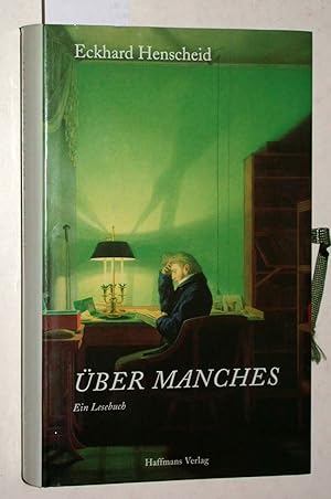 Seller image for ber manches : ein Lesebuch mit Mrchen, Erzhlungen, Satiren, Romanausschnitten, Essays, Nonsensprosa, Polemik, Gedichten, Glossen, Kunstkritik, Musikkritik, Literaturkritik, Elogen und Erledigungen. for sale by Versandantiquariat Kerstin Daras