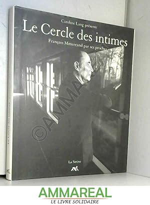 Seller image for Le cercle des intimes : Franois Mitterrand par ses proches for sale by Ammareal