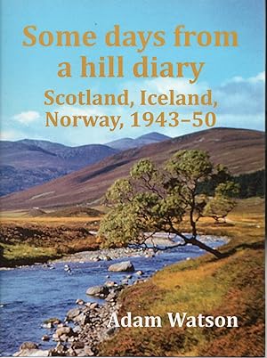 Some Days from a Hill Diary: Scotland, Iceland, Norway, 1943-50.