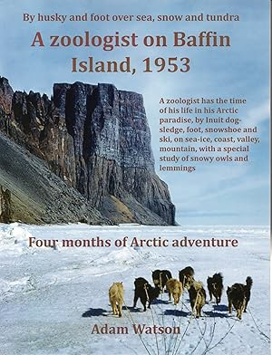A Zoologist on Baffin Island, 1953: Four Months of Arctic Adventure.