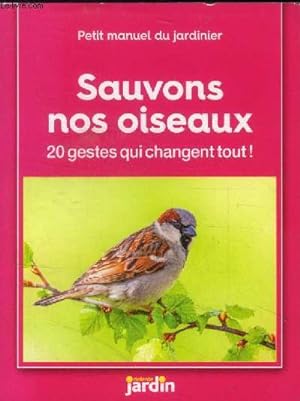 Bild des Verkufers fr Sauvons nos oiseaux : 20 gestes qui changent tout ! (Collection : "Petit manuel du jardinier") zum Verkauf von Le-Livre