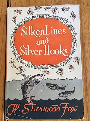 SILKEN LINES and SILVER HOOKS; A Life Long Fisherman Recounts His Catch.