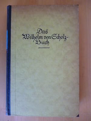 Bild des Verkufers fr Das Wilhelm von Scholz Buch. Eine Auswahl der Werke. zum Verkauf von Versandantiquariat Harald Gross