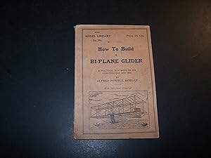 How to Build a Bi-Plane Glider A Practical Handbook on Its Construction and Use Model Library No. 26