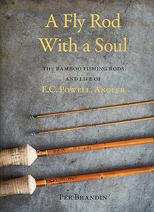 A Fly Rod With a Soul: The Bamboo Fishing Rods and Life of E.C. Powell, Angler