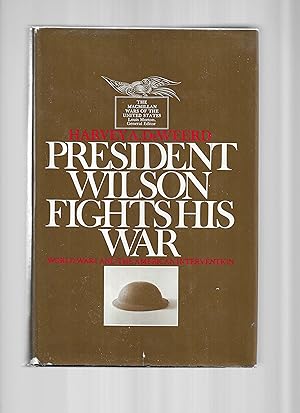 Imagen del vendedor de PRESIDENT WILSON FIGHTS HIS WAR: World War I And The American Intervention a la venta por Chris Fessler, Bookseller