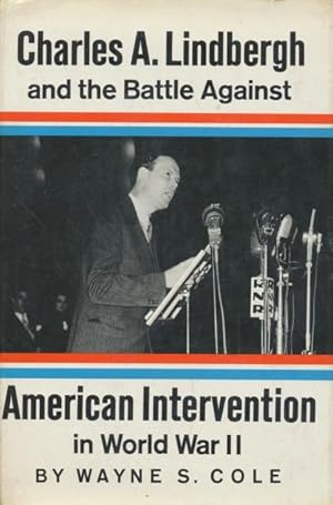 Charles A. Lindbergh and the battle against American intervention in World War II