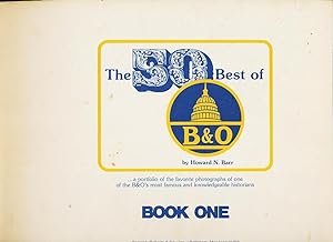 Seller image for The 50 Best of B&O (Baltimore & Ohio Railroad), A Portfolio of the Favorite Photographs of One of the B&O's Most Famous and Knowledgeable Historians - Book One for sale by CorgiPack