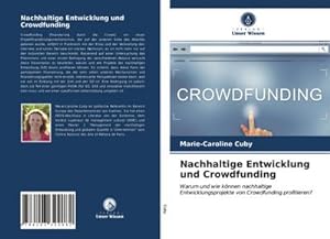 Immagine del venditore per Nachhaltige Entwicklung und Crowdfunding : Warum und wie knnen nachhaltige Entwicklungsprojekte von Crowdfunding profitieren? venduto da AHA-BUCH GmbH