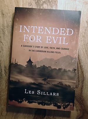 INTENDED FOR EVIL : A Survivor's Story of Love, Faith, and Courage in the Cambodian Killing Fields